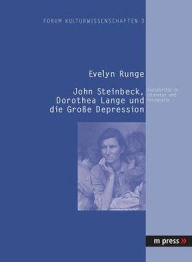 John Steinbeck, Dorothea Lange und die Grosse Depression: Sozialkritik in Literatur und Fotografie Evelyn Runge Author