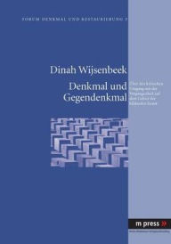 Denkmal und Gegendenkmal: Ueber den kritischen Umgang mit der Vergangenheit auf dem Gebiet der bildenden Kunst Dinah Wijsenbeek Author