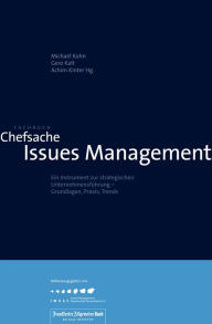 Chefsache Issues Management: Königsdisziplin der Unternehmenskommunikation Gero Kalt Editor