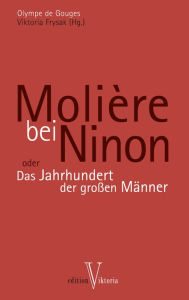 Molière bei Ninon: oder Das Jahrhundert der großen Männer Olympe de Gouges Author