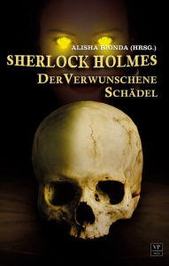 Sherlock Holmes - Der verwunschene Schädel: Mystery Anthologie - Alisha Bionda