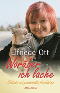 WorÃ¼ber ich lache: Erlebte und gesammelte Anekdoten Elfriede Ott Author