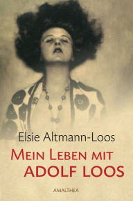 Mein Leben mit Adolf Loos Elsie Altmann-Loos Author