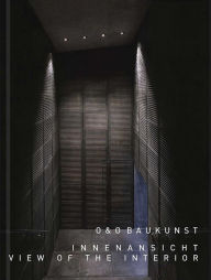 O & O Baukunst: View of the Interior: Buildings and Projects 1980 2015 Laurids Ortner Contribution by