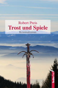Trost und Spiele: Österreich-Krimi - Robert Preis