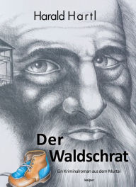 Der Waldschrat: Ein Kriminalroman aus dem Murtal Harald Hartl Author