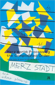 Merz World: Processing the Complicated Order Thomas Hirschhorn Contribution by