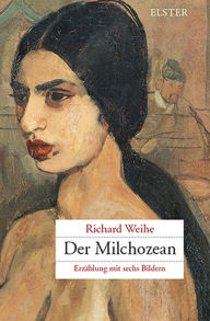 Der Milchozean: ErzÃ¤hlung mit sechs Bildern Richard Weihe Author