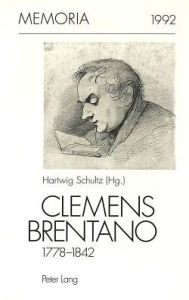 Clemens Brentano 1778-1842: Zum 150. Todestag. Hartwig Schultz Author