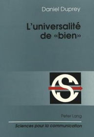 L'universalite de bien: Linguistique et philosophie du langage Daniel Duprey Author