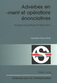 Adverbes en -ment et operations enonciatives: Analyse linguistique et discursive Henriette Gezundhajt Author