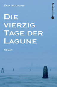 Die vierzig Tage der Lagune: Roman Erik Nolmans Author