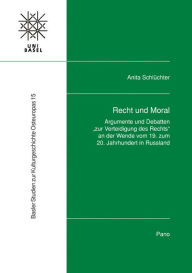 Recht und Moral: Argumente und Debatten zur Verteidigung des Rechts an der Wende vom 19. zum 20. Jahrhundert in Russland Anita Schluchter Author