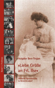 Liebe Grüße an Frl. Ilse: Jüdische Spurensuche in Reinickendorf Ben-Trojan Avigdor Author