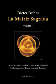 La Matriz Sagrada - Tomo I Dieter Duhm Author