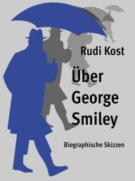 Ã?ber George Smiley Rudi Kost Author