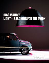 Ingo Maurer: Light- Reaching for the Moon Deyan Sudjic Text by