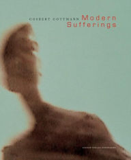 Modern Sufferings: Gosbert Gottmann - Gosbert Gottmann