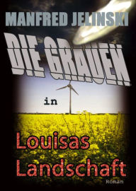 Die Grauen in Louisas Landschaft Manfred Jelinski Author
