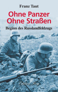Ohne Panzer Ohne StraÃ?en: Beginn des Russlandfeldzugs Franz Taut Author