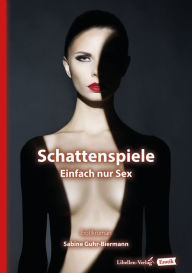 Schattenspiele: Einfach nur Sex Sabine Guhr-Biermann Author