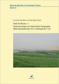 Entre les fleuves--I: Untersuchungen zur historischen Geographie Obermesopotamiens im 2. Jahrtausend v. Chr. Eva Cancik-Kirschbaum Editor
