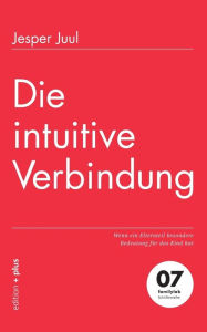 Die intuitive Verbindung: Wenn ein Elternteil besondere Bedeutung fÃ¼r das Kind hat Jesper Juul Author