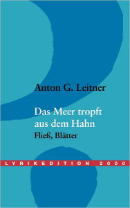 Das Meer tropft aus dem Hahn Anton G. Leitner Author