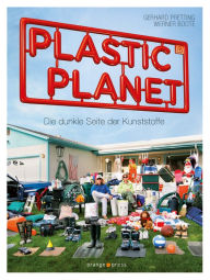 Plastic Planet: Die dunkle Seite der Kunststoffe Gerhard Pretting Author