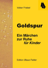 Goldspur: Ein Märchen zur Ruhe für Kinder - Volker Friebel