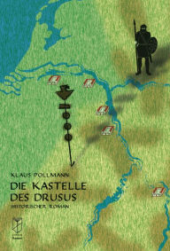 Die Kastelle des Drusus: Historischer Roman Klaus Pollmann Author