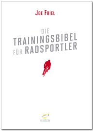 Die Trainingsbibel fÃ¼r Radsportler Friel Joe Author