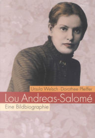 Lou Andreas-SalomÃ©: Eine Bildbiographie Ursula Welsch Author
