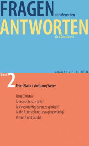 Fragen der Menschen, Antworten des Glaubens.: Band 2: Jesus Christus Peter Blank Author