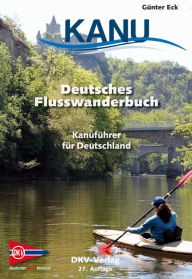 Deutsches Flusswanderbuch: KanufÃ¼hrer fÃ¼r Deutschland Deutscher Kanu-Verband Editor