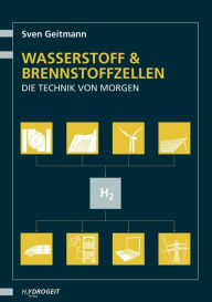 Wasserstoff- und Brennstoffzellen: Die Technik von morgen Sven Geitmann Author