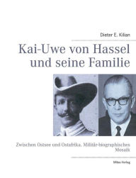 Kai-Uwe von Hassel und seine Familie: Zwischen Ostsee und Ostafrika. Militär-biographisches Mosaik Dieter E. Kilian Author