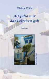Als Julia mir das Pelzchen gab Elfriede Eckle Author