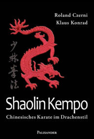 Shaolin Kempo: Chinesisches Karate im Drachenstil Roland Czerni Author