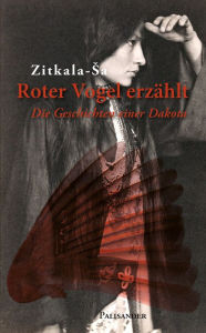 Roter Vogel erzÃ¤hlt: Die Geschichten einer Dakota Gertrude Bonnin (Zitkala-Sa) Author