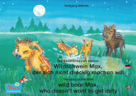 Die Geschichte vom kleinen Wildschwein Max, der sich nicht dreckig machen will. Deutsch-Englisch. / The story of the little wild boar Max, who doesn't