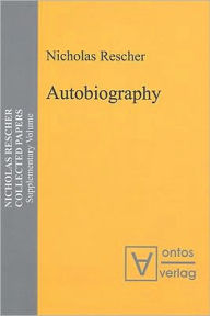 Autobiography: Nicholas Rescher Collected Papers: Supplementary Volume Nicholas Rescher Author