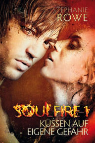 Küssen auf eigene Gefahr: Soulfire Band 1 Stephanie Rowe Author