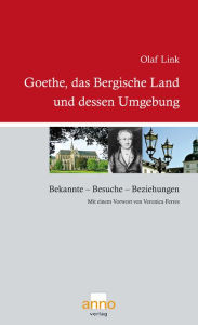 Goethe, das Bergische Land und dessen Umgebung: Bekannte, Beziehungen, Besuche Olaf Link Author
