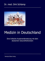 Medizin in Deutschland: Eine kritische Auseinandersetzung mit dem deutschen Gesundheitswesen Dirk Schlamp Author