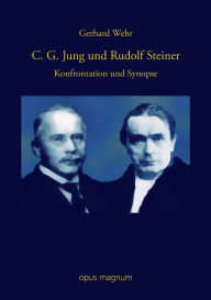 C. G. Jung und Rudolf Steiner: Konfrontation und Synopse Gerhard Wehr Author