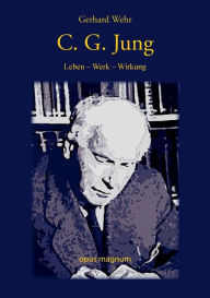 C. G. Jung: Leben - Werk - Wirkung Gerhard Wehr Author