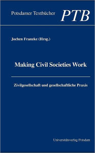 Making Civil Societies Work Jochen Franzke Editor