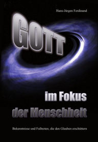 Gott - im Fokus der Menschheit: Bekenntnisse und Fu�noten, die den Glauben erschüttern Hans-Jürgen Ferdinand Author