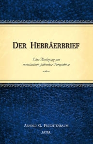 Der Hebräerbrief: Eine Auslegung aus messianisch-jüdischer Perspektive - Dr. Arnold G. Fruchtenbaum